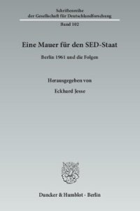 cover of the book Eine Mauer für den SED-Staat: Berlin 1961 und die Folgen