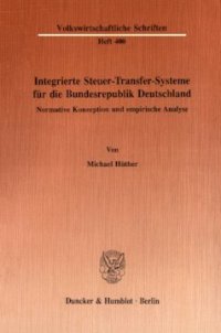 cover of the book Integrierte Steuer-Transfer-Systeme für die Bundesrepublik Deutschland: Normative Konzeption und empirische Analyse