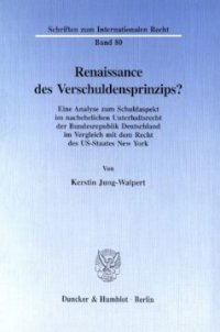 cover of the book Renaissance des Verschuldensprinzips?: Eine Analyse zum Schuldaspekt im nachehelichen Unterhaltsrecht der Bundesrepublik Deutschland im Vergleich mit dem Recht des US-Staates New York