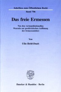 cover of the book Das freie Ermessen: Von den vorkonstitutionellen Wurzeln zur positivistischen Auflösung der Ermessenslehre