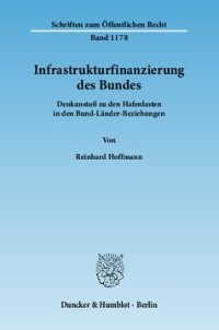 cover of the book Infrastrukturfinanzierung des Bundes: Denkanstoß zu den Hafenlasten in den Bund-Länder-Beziehungen