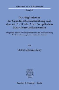 cover of the book Die Möglichkeiten der Grundrechtseinschränkung nach den Art. 8 - 11 Abs. 2 der Europäischen Menschenrechtskonvention: Dargestellt anhand von Beispielsfällen aus der Rechtsprechung der Konventionsorgane und nationaler Gerichte