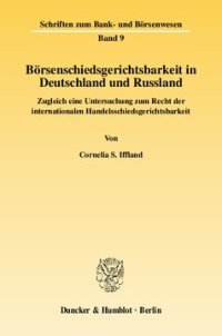 cover of the book Börsenschiedsgerichtsbarkeit in Deutschland und Russland: Zugleich eine Untersuchung zum Recht der internationalen Handelsschiedsgerichtsbarkeit