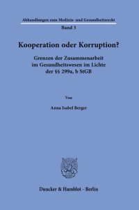 cover of the book Kooperation oder Korruption?: Grenzen der Zusammenarbeit im Gesundheitswesen im Lichte der §§ 299a, b StGB