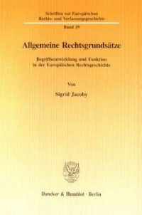 cover of the book Allgemeine Rechtsgrundsätze: Begriffsentwicklung und Funktion in der Europäischen Rechtsgeschichte