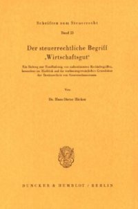 cover of the book Der steuerrechtliche Begriff »Wirtschaftsgut«: Ein Beitrag zur Handhabung von unbestimmten Rechtsbegriffen, besonders im Hinblick auf die verfassungsrechtlichen Grundsätze der Bestimmtheit von Steuerrechtsnormen