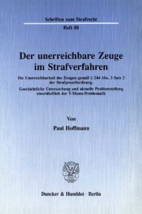 cover of the book Der unerreichbare Zeuge im Strafverfahren: Die Unerreichbarkeit des Zeugen gemäß § 244 Abs. 3 Satz 2 der Strafprozeßordnung. Geschichtliche Untersuchung und aktuelle Problemstellung einschließlich der V-Mann-Problematik