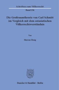 cover of the book Die Großraumtheorie von Carl Schmitt im Vergleich mit dem ostasiatischen Völkerrechtsverständnis