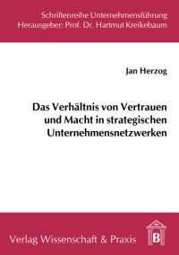 cover of the book Das Verhältnis von Vertrauen und Macht in strategischen Unternehmensnetzwerken: Eine strukturationstheoretische Perspektive