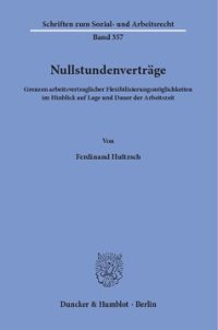 cover of the book Nullstundenverträge: Grenzen arbeitsvertraglicher Flexibilisierungsmöglichkeiten im Hinblick auf Lage und Dauer der Arbeitszeit