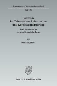 cover of the book ›Conversio‹ im Zeitalter von Reformation und Konfessionalisierung: ›Écrit de conversion‹ als neue literarische Form