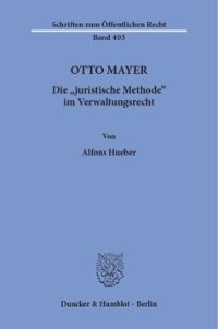 cover of the book Otto Mayer: Die »juristische Methode« im Verwaltungsrecht