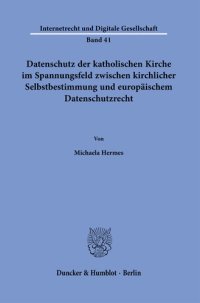 cover of the book Datenschutz der katholischen Kirche im Spannungsfeld zwischen kirchlicher Selbstbestimmung und europäischem Datenschutzrecht