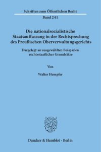 cover of the book Die nationalsozialistische Staatsauffassung in der Rechtsprechung des Preußischen Oberverwaltungsgerichts: Dargelegt an ausgewählten Beispielen rechtsstaatlicher Grundsätze