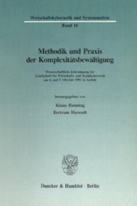 cover of the book Methodik und Praxis der Komplexitätsbewältigung: Wissenschaftliche Jahrestagung der Gesellschaft für Wirtschafts- und Sozialkybernetik am 4. und 5. Oktober 1991 in Aachen