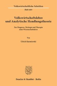 cover of the book Volkswirtschaftslehre und Analytische Handlungstheorie: Zur Diagnose, Ätiologie und Therapie einer Wissenschaftskrise