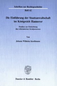 cover of the book Die Einführung der Staatsanwaltschaft im Königreich Hannover: Studien zur Entstehung des reformierten Strafprozesses