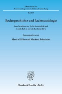 cover of the book Rechtsgeschichte und Rechtssoziologie: Zum Verhältnis von Recht, Kriminalität und Gesellschaft in historischer Perspektive