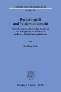 cover of the book Rechtsbegriff und Widerstandsrecht: Notwehr gegen rechtswidrige Ausübung von Staatsgewalt im Rechtsstaat und unter dem Nationalsozialismus