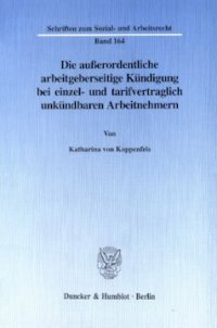 cover of the book Die außerordentliche arbeitgeberseitige Kündigung bei einzel- und tarifvertraglich unkündbaren Arbeitnehmern