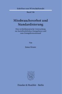 cover of the book Missbrauchsverbot und Standardisierung: Eine rechtsökonomische Untersuchung zur kartellrechtlichen Zwangslizenz und zum Zwangslizenzeinwand