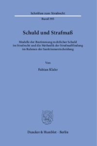 cover of the book Schuld und Strafmaß: Modelle der Bestimmung rechtlicher Schuld im Strafrecht und die Methodik der Strafmaßfindung im Rahmen der Sanktionsentscheidung