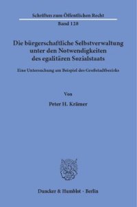 cover of the book Die bürgerschaftliche Selbstverwaltung unter den Notwendigkeiten des egalitären Sozialstaats: Eine Untersuchung am Beispiel des Großstadtbezirks