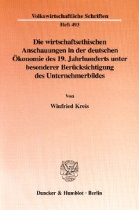 cover of the book Die wirtschaftsethischen Anschauungen in der deutschen Ökonomie des 19. Jahrhunderts unter besonderer Berücksichtigung des Unternehmerbildes: Eine dogmengeschichtliche Untersuchung am Beispiel von Adam Müller und Gustav Schmoller