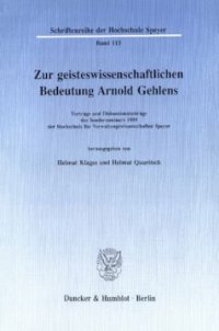 cover of the book Zur geisteswissenschaftlichen Bedeutung Arnold Gehlens: Vorträge und Diskussionsbeiträge des Sonderseminars 1989 der Hochschule für Verwaltungswissenschaften Speyer