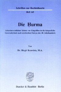 cover of the book Die Ḥurma: Schariatrechtlicher Schutz vor Eingriffen in die körperliche Unversehrtheit nach arabischen Fatwas des 20. Jahrhunderts