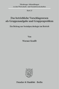 cover of the book Das betriebliche Vorschlagswesen als Gruppenaufgabe und Gruppenproblem: Ein Beitrag zur Sozialpsychologie im Betrieb