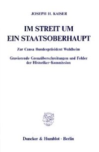 cover of the book Im Streit um ein Staatsoberhaupt: Zur Causa Bundespräsident Waldheim. Gravierende Grenzüberschreitungen und Fehler der Historiker-Kommission