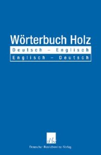 cover of the book Wörterbuch Holz: Deutsch - Englisch / Englisch - Deutsch