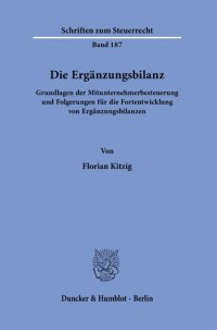 cover of the book Die Ergänzungsbilanz: Grundlagen der Mitunternehmerbesteuerung und Folgerungen für die Fortentwicklung von Ergänzungsbilanzen