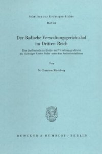 cover of the book Der Badische Verwaltungsgerichtshof im Dritten Reich: Eine Quellenstudie zur Justiz- und Verwaltungsgeschichte des ehemaligen Landes Baden unter dem Nationalsozialismus