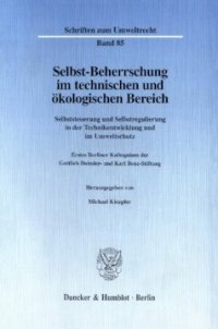 cover of the book Selbst-Beherrschung im technischen und ökologischen Bereich: Selbststeuerung und Selbstregulierung in der Technikentwicklung und im Umweltschutz. Erstes Berliner Kolloquium der Gottlieb Daimler- und Karl Benz-Stiftung