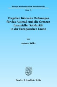 cover of the book Vorgaben föderaler Ordnungen für das Ausmaß und die Grenzen finanzieller Solidarität in der Europäischen Union