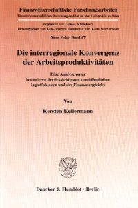 cover of the book Die interregionale Konvergenz der Arbeitsproduktivitäten: Eine Analyse unter besonderer Berücksichtigung von öffentlichen Inputfaktoren und des Finanzausgleichs