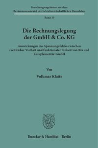 cover of the book Die Rechnungslegung der GmbH & Co. KG: Auswirkungen des Spannungsfeldes zwischen rechtlicher Vielheit und funktionaler Einheit von KG und Komplementär-GmbH