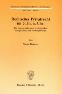 cover of the book Römisches Privatrecht im 5. Jh. n. Chr: Die Interpretatio zum westgotischen Gregorianus und Hermogenianus