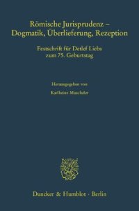 cover of the book Römische Jurisprudenz - Dogmatik, Überlieferung, Rezeption: Festschrift für Detlef Liebs zum 75. Geburtstag