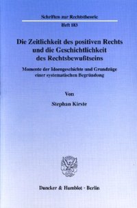 cover of the book Die Zeitlichkeit des positiven Rechts und die Geschichtlichkeit des Rechtsbewußtseins: Momente der Ideengeschichte und Grundzüge einer systematischen Begründung