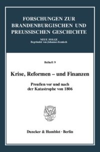 cover of the book Krise, Reformen - und Finanzen: Preußen vor und nach der Katastrophe von 1806