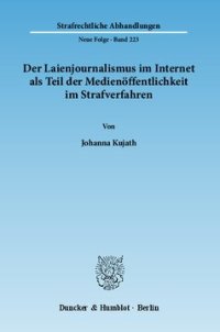 cover of the book Der Laienjournalismus im Internet als Teil der Medienöffentlichkeit im Strafverfahren: Neue Herausforderungen durch die Entwicklung des Web 2.0