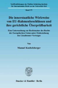 cover of the book Die innerstaatliche Wirkweise von EU-Rahmenbeschlüssen und ihre gerichtliche Überprüfbarkeit: Eine Untersuchung zur Rechtsnatur des Rechts der Europäischen Union unter Einbeziehung des Lissabonner Vertrages