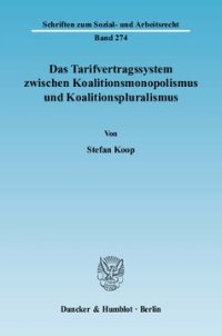 cover of the book Das Tarifvertragssystem zwischen Koalitionsmonopolismus und Koalitionspluralismus