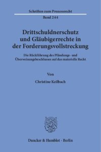 cover of the book Drittschuldnerschutz und Gläubigerrechte in der Forderungsvollstreckung: Die Rückführung des Pfändungs- und Überweisungsbeschlusses auf das materielle Recht