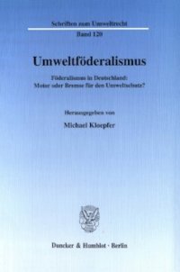 cover of the book Umweltföderalismus: Föderalismus in Deutschland: Motor oder Bremse für den Umweltschutz? Wissenschaftliche Tagung des Forschungszentrums Umweltrecht der Humboldt-Universität zu Berlin