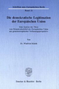 cover of the book Die demokratische Legitimation der Europäischen Union: Eine Analyse der These vom Demokratiedefizit der Europäischen Union aus gemeineuropäischer Verfassungsperspektive