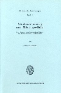 cover of the book Staatsverfassung und Mächtepolitik: Zur Genese von Staatenkonflikten im Zeitalter des Absolutismus